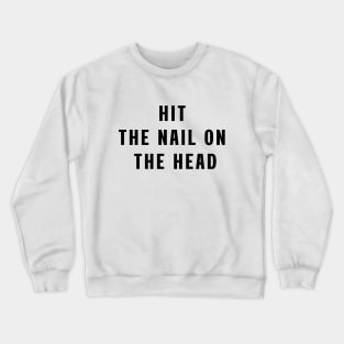 Hit the nail on the head Crewneck Sweatshirt